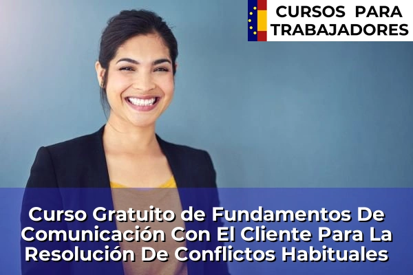 Curso Gratuito de Atención al Cliente y Calidad del Servicio 53 Curso Gratuito de Fundamentos De Comunicación Con El Cliente Para La Resolución De Conflictos Habituales