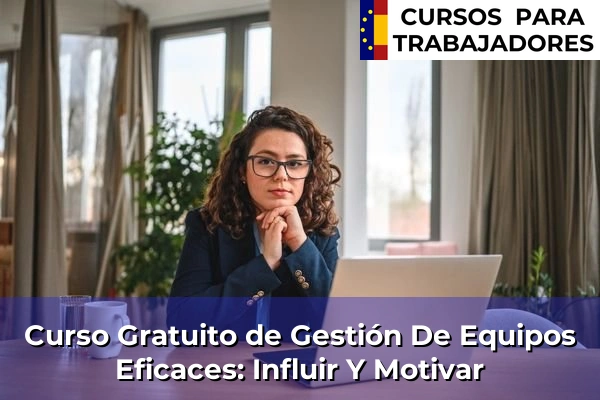 Curso Gratuito de ADGD0208: Gestión integrada de Recursos Humanos 45 Curso Gratuito de Gestión De Equipos Eficaces: Influir Y Motivar