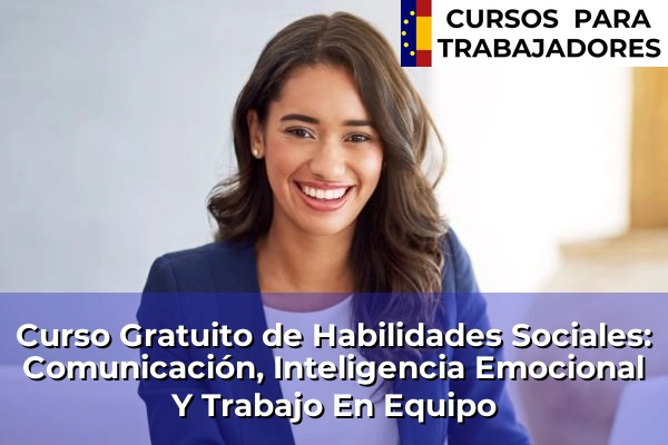Curso Gratuito de Atención al Cliente y Calidad del Servicio 56 Curso Gratuito de Habilidades Sociales: Comunicación, Inteligencia Emocional Y Trabajo En Equipo