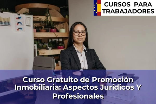 Curso Gratuito de Promoción Inmobiliaria: Aspectos Jurídicos Y Profesionales