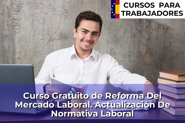 Curso Gratuito de Reforma Del Mercado Laboral. Actualización De Normativa Laboral